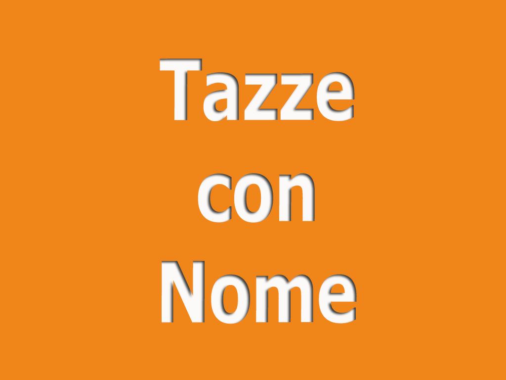 TAZZE CON NOME